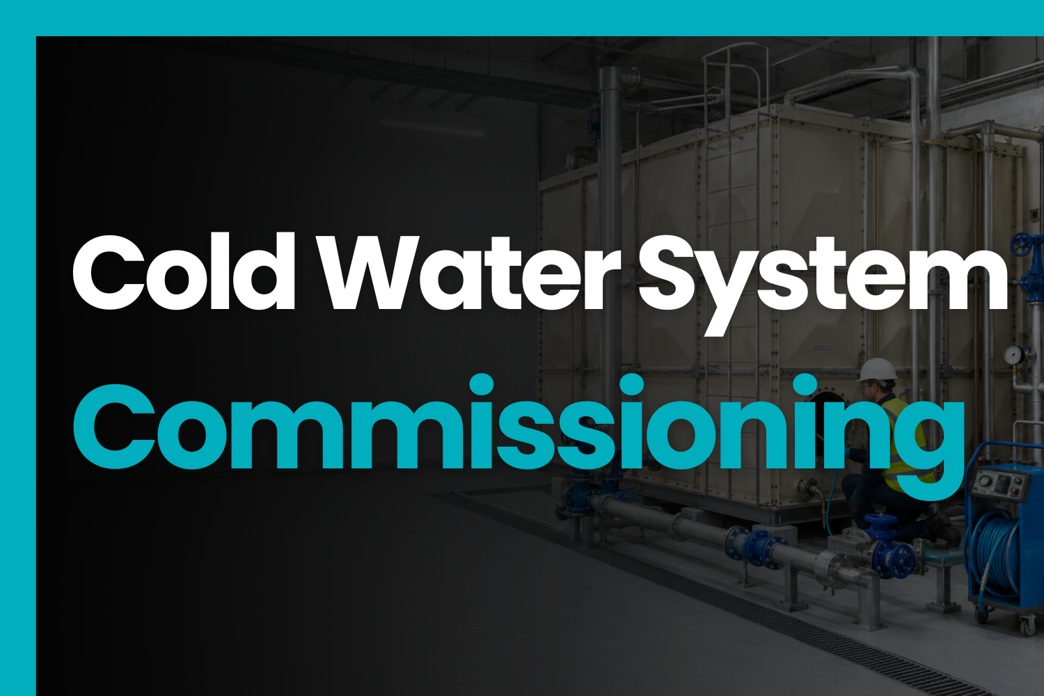 Technician commissioning a cold water storage system beside a GRP water tank, representing cleaning, disinfection, testing, and documented handover to BS EN 806-5.
